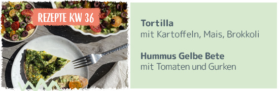 Rezeptkachel KW 36 2023 - Tortilla mit Kartoffeln, Mais und Brokkoli ; Hummus von gelber Bete mit Tomaten und Gurken