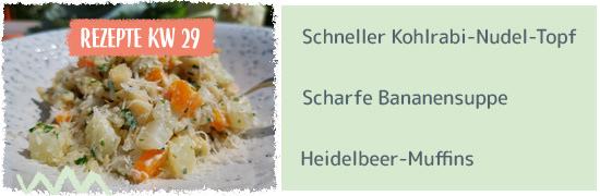 Rezept KW29 - Schneller Kohlrabi-Nudel-Topf, Scharfe Bananensuppe, Heidelbeer-Muffins 
